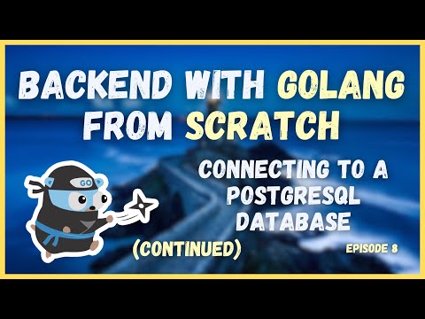 Connecting PostgreSQL to Go-Based Backends (Ep. 8) [Continued] | Backend with Golang from Scratch