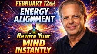 “February 12th Energy Alignment — Rewire Your Mind Instantly.”  Joe Dispenza