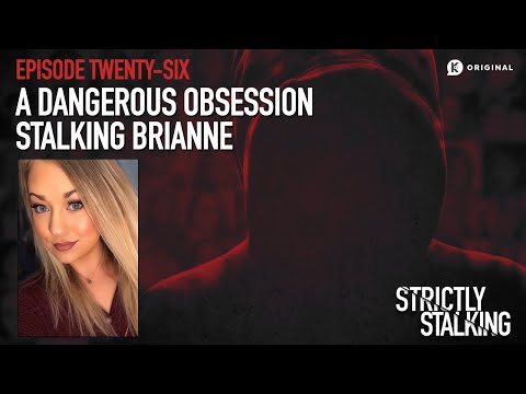 A Dangerous Obsession: Stalking Brianne