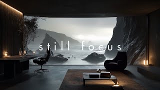 Deep Focus Music – Still Focus for Deep Work & Productive Flow
