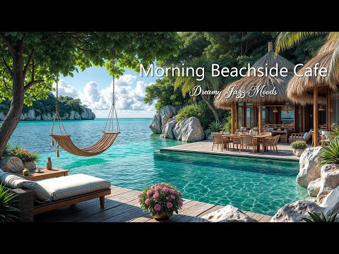 Morning Beachside Cafe Jazz - Relaxing Jazz Instrumental in Outdoor Cabin Ambience for Positive Mood