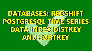Databases: Redshift postgresql time series data index DISTKEY and SORTKEY