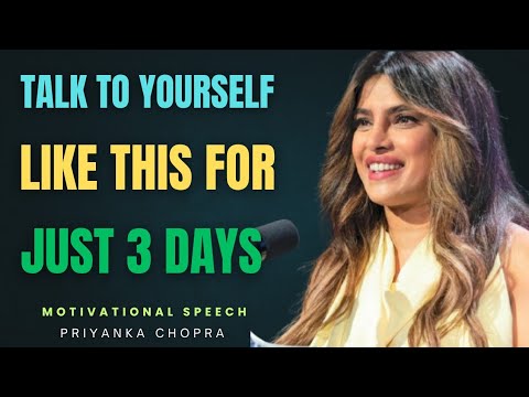 TALK TO YOURSELF LIKE THIS FOR JUST 3 DAYS|PRIYANKA CHOPRA