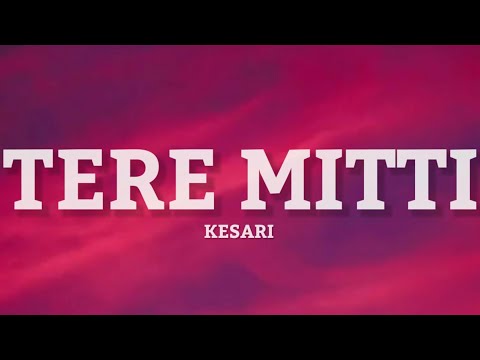 Teri Mitti (LYRICS) - Kesari | Akshay Kumar & Parineeti Chopra | Arko | B Praak | Manoj Muntashir