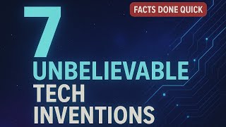 7 Unbelievable Tech Inventions