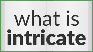 Intricate | meaning of Intricate