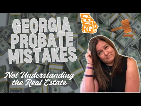 DANGEROUS Probate Mistakes in Georgia | #7 Not Understanding the Real Estate