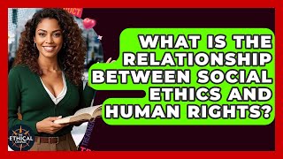 What Is The Relationship Between Social Ethics And Human Rights? - The Ethical Compass