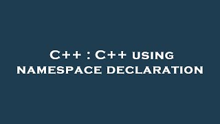C++ : C++ using namespace declaration