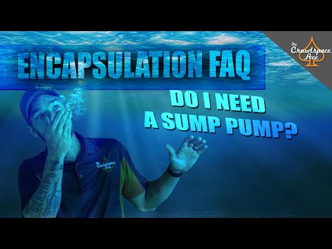 Encapsulation FAQ: Do I Need a Sump Pump?