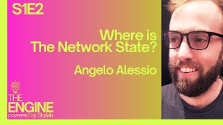 Where is the Network State? | Angelo Alessio | The Engine S1E2