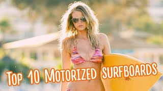 Top 10 Motorized surfboards. Best Electric Surfboards and Jetboards