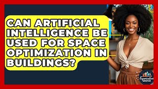 Can Artificial Intelligence Be Used for Space Optimization in Buildings? - Your Organization Mentor