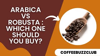 Arabica vs Robusta : WHICH ONE SHOULD YOU BUY? | COFFEE BUZZ CLUB |