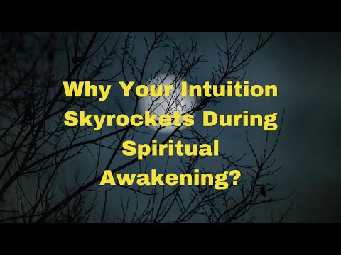 Why Your Intuition Skyrockets During Spiritual Awakening