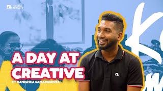 A day at Creative with Kanishka Samarasinha
