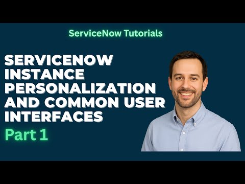 ServiceNow Instance Personalization And Common User Interfaces Part1 | ServiceNow Fundamentals