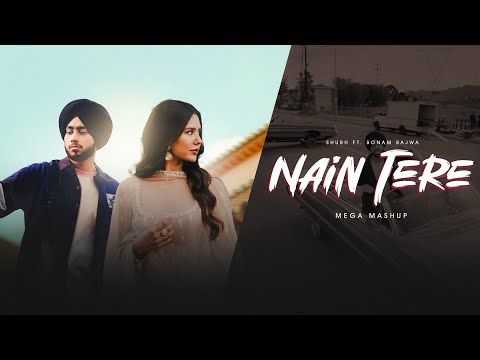 Nain Tere - Shubh Ft. Sonam Bajwa | You And Me | AKSH Music | Latest Mashups 2024