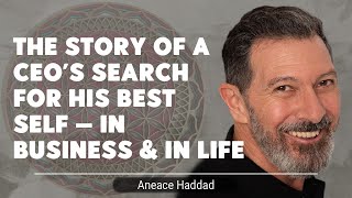 The Story Of A CEO’s Search For His Best Self — In Business & In Life