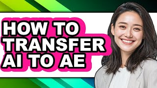 How to Transfer Ai to Ae (full Guide)