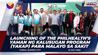 Launching of the PhilHealth’s Yaman ng Kalusugan Program (YAKAP) Para Malayo sa Sakit  07/25/2025