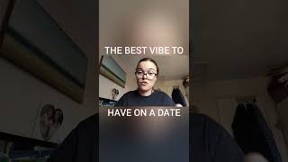 THE BEST VIBE TO HAVE ON A DATE #dating #datingadvice #datingadviceformen