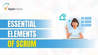 Essential Elements of Scrum Framework | Scrum | Agilemania