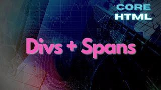 What are Divs and Spans in HTML?  - Core HTML Mastery Part 12