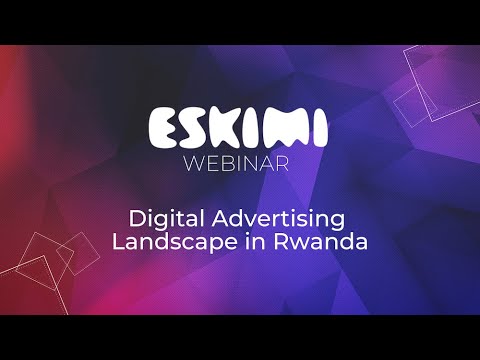 Webinar: Digital Advertising Landscape in Rwanda
