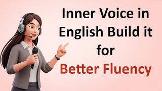Inner Voice in English – Build it for Better Fluency and Speak Naturally Without Translating Every