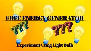 FREE ENERGY GENERATOR USING LIGHT BULB EXPERIMENT || ENGINEERING