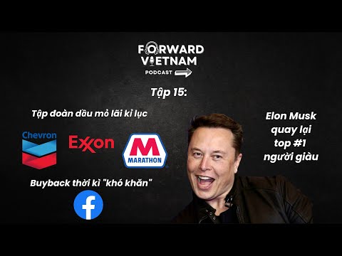 Tập 15: Elon Musk quay lại top #1 người giàu, tập đoàn dầu mỏ lãi kỉ lục, buyback thời kì "khó khăn"