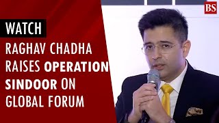 Watch: Raghav Chadha raises Op Sindoor on global forum | India-Pakistan conflict
