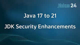 Java 17 to 21: A Showcase of JDK Security Enhancements