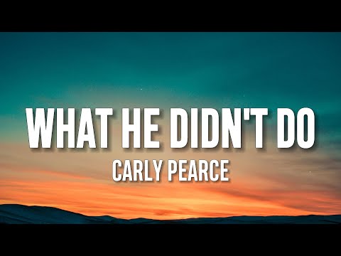 Carly Pearce - What He Didn't Do (Lyrics)