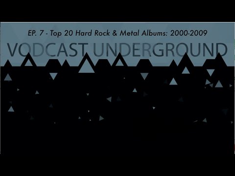 Vodcast Underground Ep.7 - Top 20 Hard Rock & Metal Albums: 2000-2009