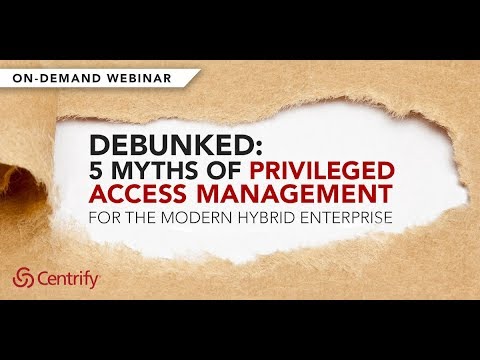 Debunked: 5 Myths of Privileged Access Management for the Modern Enterprise