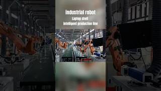 Industrial Robots on the Smart Laptop Shell Production Line #industrialrobots #handing #evsrobot
