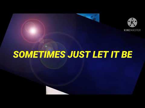 SOMETIMES JUST LET IT BE