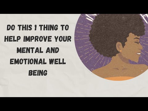 THIS 1 THING WILL HELP IMPROVE YOUR MENTAL AND EMOTIONAL WELL BEING