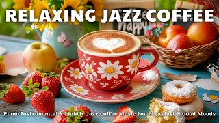 Good Mood Coffee ☕ | Smooth Jazz Instrumental Music For Positive Energy