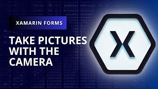 Learn how to use the camera in Xamarin.Forms | Step by Step Guide