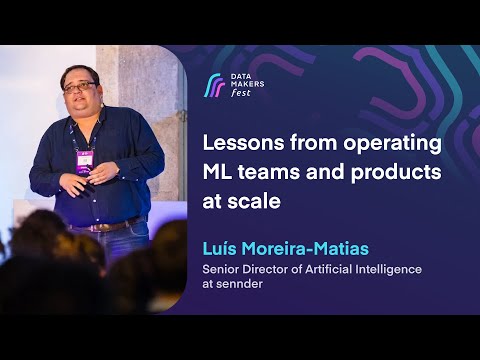 Lessons from operating ML teams and products at scale by Luis M. Matias | Data Makers Fest 23