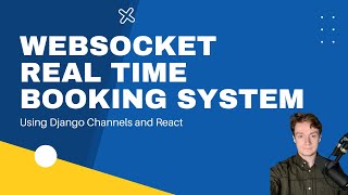WebSockets for Real Time Booking System (Django Channels, React)