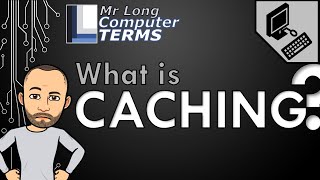 Mr Long Computer Terms | What is Caching?