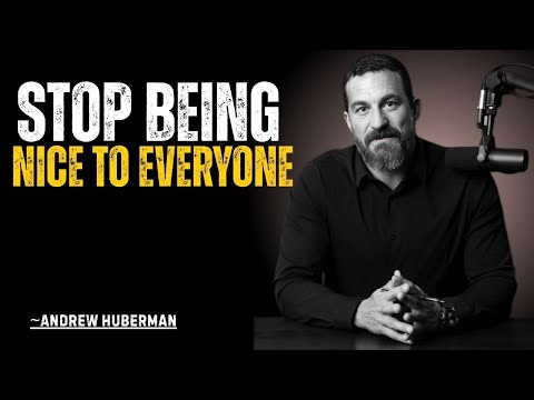 STOP BEING NICE TO EVERYONE || ANDREW HUBERMAN