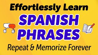 Effortlessly Learn 300 Spanish Phrases to Repeat and Memorize Forever