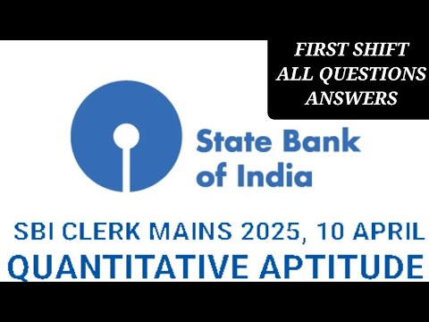 SBI CLERK MAINS 10 APRIL FIRST SHIFT QUANTITATIVE APTITUDE ALL QUESTIONS ANSWERS #sbiclerkmains2025