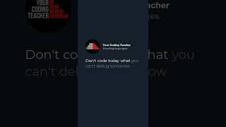 Don't code today what you can't debug tomorrow
