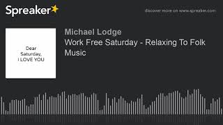 Work Free Saturday - Relaxing To Folk Music
